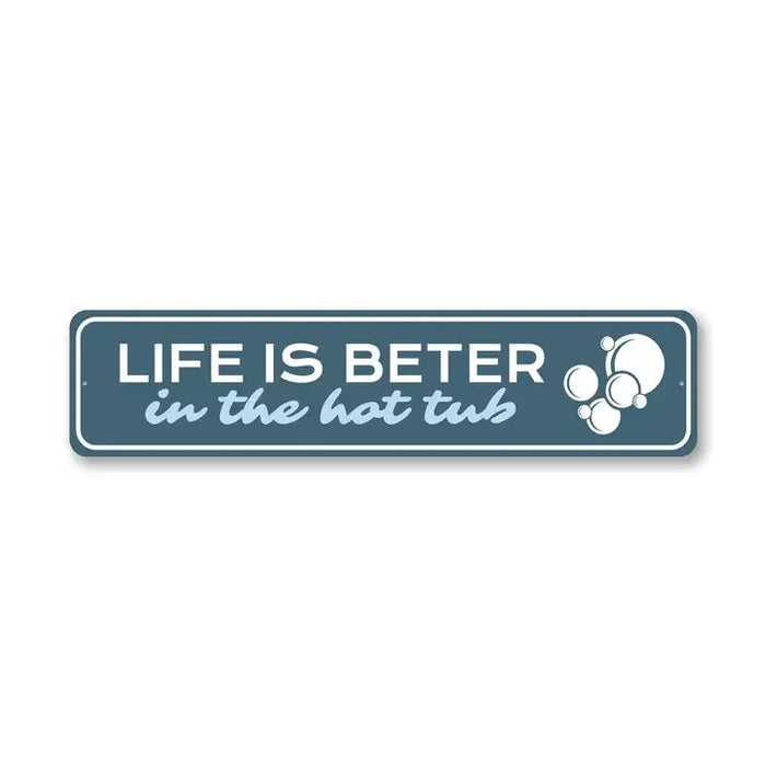 LIFE IS BETTER IN THE HOT TUB SIGN